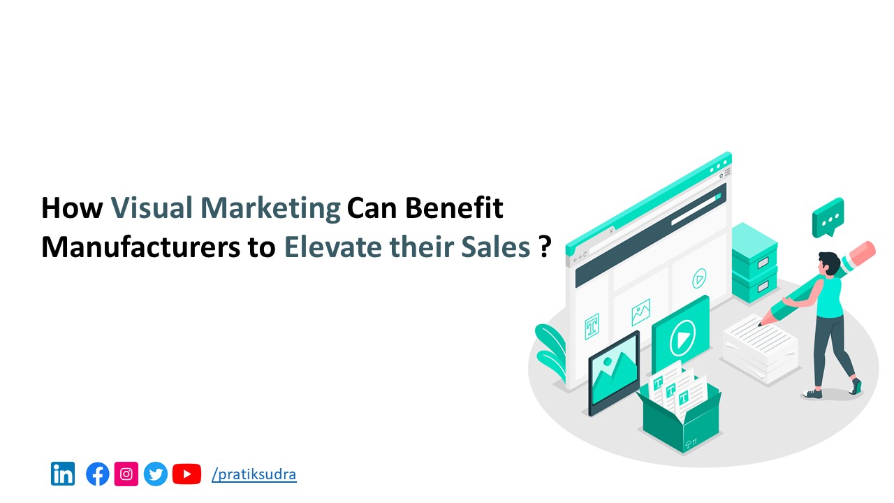 How Visual Marketing Can Benefit Manufacturers to Elevate their Sales